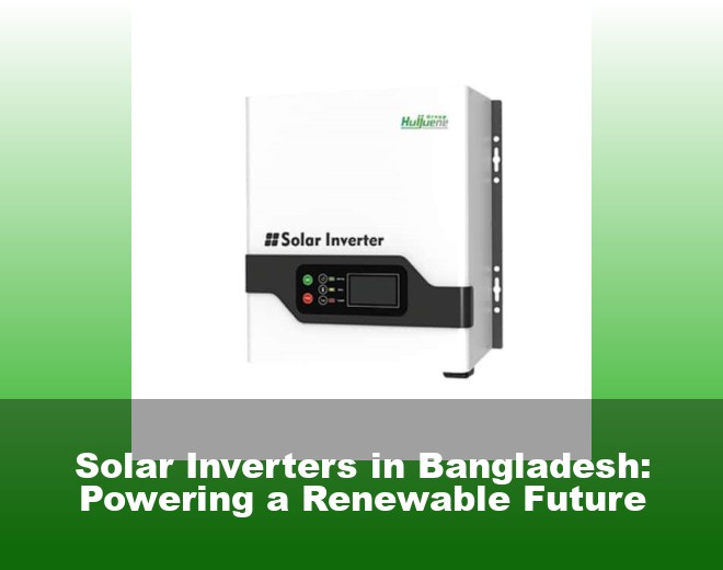 Solar Inverters in Bangladesh: Powering a Renewable Future